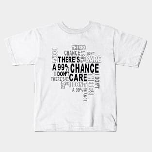 There's a 99%Chance i don't care Kids T-Shirt